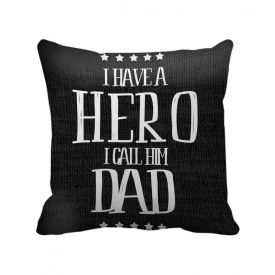 Birthday Gifts For Hero Father printed Cushion(12 Inch X 12 Inch) with Inner Filler